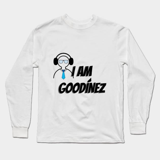 I AM GOODINEZ Long Sleeve T-Shirt by E2M